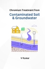 Chromium Treatment from Contaminated Soil and Groundwater Cover Image
