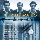 The Watchmakers: A Powerful Ww2 Story of Brotherhood, Survival, and Hope Amid the Holocaust By Scott Lenga, Harry Lenga, Barry Abrams (Read by) Cover Image
