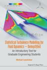Statistical Turbulence Modelling for Fluid Dynamics - Demystified: An Introductory Text for Graduate Engineering Students Cover Image