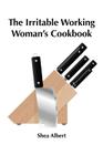 The Irritable Working Woman's Cookbook By Shea Albert Cover Image