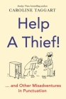 Help a Thief!: And Other Misadventures in Punctuation By Caroline Taggart Cover Image
