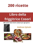Libro della friggitrice Cosori: 200 ricette veloci facili e salutari per ogni giorno By Andreas Sylvain Cover Image