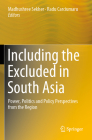 Including the Excluded in South Asia: Power, Politics and Policy Perspectives from the Region By Madhushree Sekher (Editor), Radu Carciumaru (Editor) Cover Image