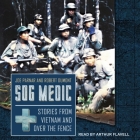 Sog Medic Lib/E: Stories from Vietnam and Over the Fence By Arthur Flavell (Read by), Robert Dumont, Joe Parnar Cover Image