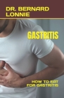 Gastritis: How to Eat for Gastritis By Bernard Lonnie Cover Image