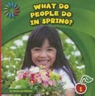 What Do People Do in Spring? (21st Century Basic Skills Library: Let's Look at Spring) Cover Image