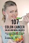 107 Colon Cancer Salad and Meal Recipes: Improve Your Nutrition Naturally to Prevent and Fight Cancer through Organic Superfoods By Joe Correa Cover Image