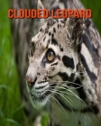 Clouded Leopard: Amazing Facts about Clouded Leopard By Devin Haines Cover Image