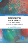 Authenticity in North America: Place, Tourism, Heritage, Culture and the Popular Imagination (Contemporary Geographies of Leisure) By Jane Lovell (Editor), Sam Hitchmough (Editor) Cover Image