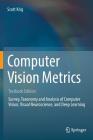 Computer Vision Metrics: Survery, Taxonomy and Analysis of Computer Vision, Visual Neuroscience, and Deep Learning By Scott Krig Cover Image