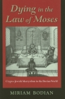 Dying in the Law of Moses: Crypto-Jewish Martyrdom in the Iberian World (Modern Jewish Experience) By Miriam Bodian Cover Image