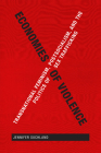 Economies of Violence: Transnational Feminism, Postsocialism, and the Politics of Sex Trafficking By Jennifer Suchland Cover Image