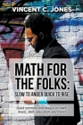 Math for the Folks: Slow to Anger Quick to Rise By Vincent C. Jones Cover Image