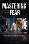 Mastering Fear: Women, Emotions, and Contemporary Horror Cover Image