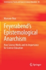 Feyerabend's Epistemological Anarchism: How Science Works and Its Importance for Science Education (Contemporary Trends and Issues in Science Education #50) By Mansoor Niaz Cover Image