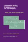 Delay Fault Testing for VLSI Circuits (Frontiers in Electronic Testing #14) Cover Image