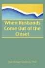 When Husbands Come Out of the Closet (Haworth Series on Women: No. 1) By Jean Gochros Cover Image