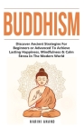Buddhism: Discover Ancient Strategies For Beginners or Advanced To Achieve Lasting Happiness, Mindfulness & Calm Stress In The M By Harini Anand Cover Image