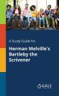 A Study Guide for Herman Melville's Bartleby the Scrivener By Cengage Learning Gale Cover Image