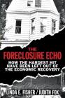 The Foreclosure Echo: How the Hardest Hit Have Been Left Out of the Economic Recovery By Linda E. Fisher, Judith Fox Cover Image