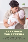 Baby Book For Fathers: How To Be A Good Father. Tips During Pregnancy And Giving Birth: Expectant Father Cover Image