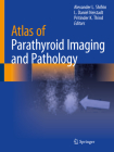 Atlas of Parathyroid Imaging and Pathology By Alexander L. Shifrin (Editor), L. Daniel Neistadt (Editor), Pritinder K. Thind (Editor) Cover Image