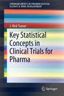 Key Statistical Concepts in Clinical Trials for Pharma (Springerbriefs in Pharmaceutical Science & Drug Development) By J. Rick Turner Cover Image