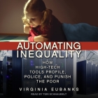 Automating Inequality: How High-Tech Tools Profile, Police, and Punish the Poor By Teri Schnaubelt (Read by), Virginia Eubanks Cover Image