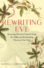 Rewriting Eve: Rescuing Women's Stories from the Bible and Reclaiming Them as Our Own By Ronna Detrick Cover Image