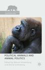 Political Animals and Animal Politics (Palgrave MacMillan Animal Ethics) By Marcel Wissenburg (Editor), David Schlosberg (Editor) Cover Image