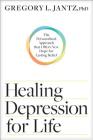 Healing Depression for Life: The Personalized Approach That Offers New Hope for Lasting Relief By Jantz Ph. D. Gregory L., Keith Wall (With) Cover Image