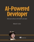 AI-Powered Developer: Build great software with ChatGPT and Copilot By Nathan B. Crocker Cover Image