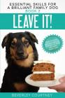 Leave It!: How to teach Amazing Impulse Control to your Brilliant Family Dog Cover Image