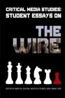 Critical Media Studies: Student Essays on THE WIRE By Mary M. Dalton (Editor), Rebecca Steiner (Editor), Candis Tate (Editor) Cover Image