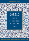 God Isn't Finished with Me Yet: Discovering the Spiritual Graces of Later Life By Barbara Lee Cover Image
