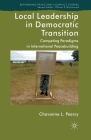 Local Leadership in Democratic Transition: Competing Paradigms in International Peacebuilding (Rethinking Peace and Conflict Studies) Cover Image