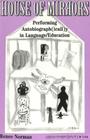 House of Mirrors: Performing Autobiograph(icall)Y in Language/Education (Counterpoints #146) By Shirley Steinberg (Editor), Joe L. Kincheloe (Editor), Renée Norman Cover Image