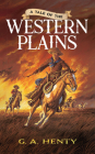 A Tale of the Western Plains (Dover Children's Classics) By G. A. Henty Cover Image