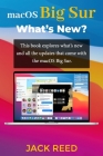 macOS Big Sur What's New?: This book explores what's new and all the updates that come with the macOS Big Sur Cover Image