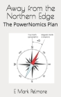 Away from the Northern Edge: The PowerNomics Plan By E. Mark Pelmore Cover Image