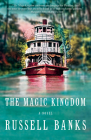The Magic Kingdom: A novel By Russell Banks Cover Image