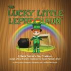 The Lucky Little Leprechaun: A Saint Patrick's Day Tradition By Mary Grace McGettrick, Caroline McGettrick, Alexandra McGettrick Cover Image