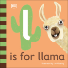 L is for Llama (The Animal Alphabet Library) By DK, Livi Gosling (Illustrator) Cover Image