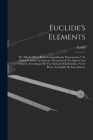 Euclide's Elements: The Whole Fifteen Books Compendiously Demonstrated. To Which Is Added Archimedes Theorems Of The Sphere And Cylinder, By Euclid (Created by) Cover Image