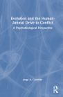 Evolution and the Human-Animal Drive to Conflict: A Psychobiological Perspective By Jorge A. Colombo Cover Image
