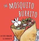 The Mosquito Burrito: A Hilarious, Rhyming Children's Book By Didi Dragon Cover Image