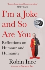 I'm a Joke and So Are You: Reflections on Humour and Humanity By Robin Ince Cover Image