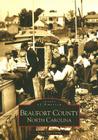 Beaufort County, North Carolina (Images of America (Arcadia Publishing)) By Louis Van Camp Cover Image