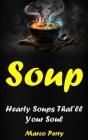 Soups: Hearty Soups That'll Your Soul Cover Image
