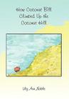 How Coconut Bill Climbed Up the Coconut Hill By Lily Ann Noble Cover Image